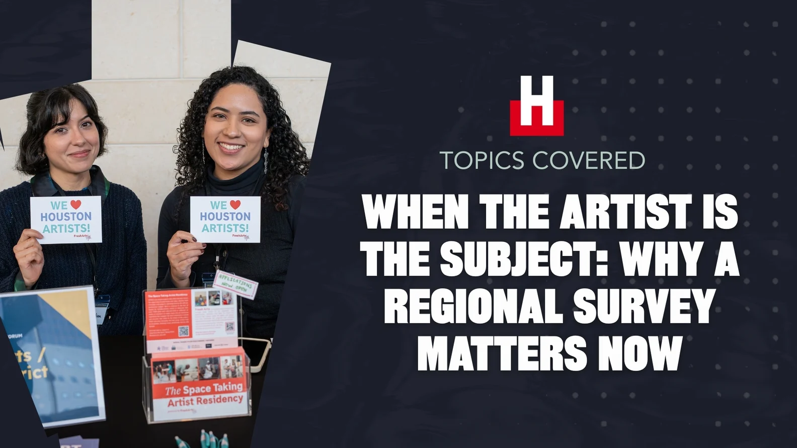 Two smiling women at a booth hold WE ♥ HOUSTON ARTISTS! cards above brochures for Space-Taking Artist Residency beside event title text.